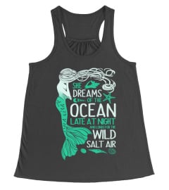 She Dreams Of The Ocean Late At Night And Longs For The Wild Salt Air Mermaid Gift Shirt For Women