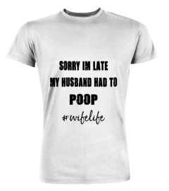 Sorry I'm Late My Husband Had To Poop