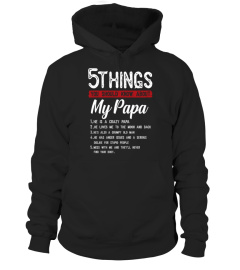 5 Things You Should Know About My Papa He Is A Crazy Papa He Loves Me To The Moom And Back He's Also A Grumpy Old Man He Has Anger Issues And A Serious Dislike For Stupid People T-Shirt