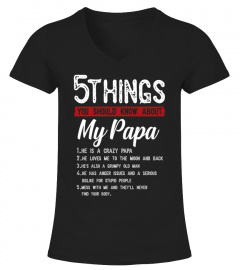 5 Things You Should Know About My Papa He Is A Crazy Papa He Loves Me To The Moom And Back He's Also A Grumpy Old Man He Has Anger Issues And A Serious Dislike For Stupid People T-Shirt