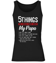 5 Things You Should Know About My Papa He Is A Crazy Papa He Loves Me To The Moom And Back He's Also A Grumpy Old Man He Has Anger Issues And A Serious Dislike For Stupid People T-Shirt