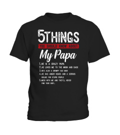 5 Things You Should Know About My Papa He Is A Crazy Papa He Loves Me To The Moom And Back He's Also A Grumpy Old Man He Has Anger Issues And A Serious Dislike For Stupid People T-Shirt