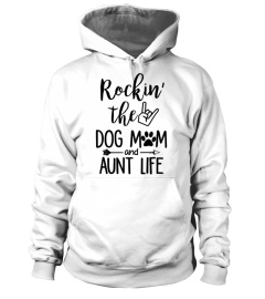 Rockin the dog mom and aunt life shirt