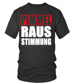 "PIMMEL RAUS STIMMUNG"   Limitierte Edition
