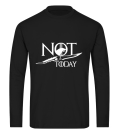 NOT TODAY - Limited Edition