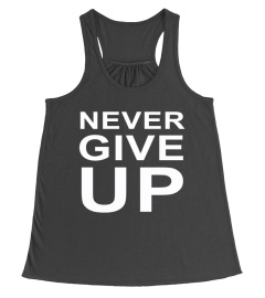 NEVER GIVE UP