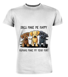 Dogs Make Me Happy Humans Head Hurt