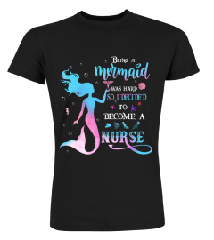 Being a Mermaid was Hard So I Decided To Become A nurse- Nursing Gift Seashell Little Mermaid Gift Shirt For Women