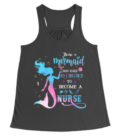 Being a Mermaid was Hard So I Decided To Become A nurse- Nursing Gift Seashell Little Mermaid Gift Shirt For Women