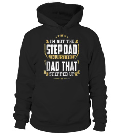 I'm Not The Step Dad I'm The Dad That Stepped Up T-Shirts