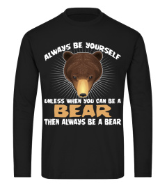 Always Be Yourself Unless You Can Be A Bear T-shirt Funny Gift