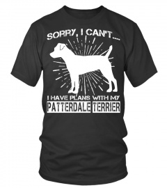 Sorry, I Can't I Have Plans With My PATTERDALE TERRIER Shirt Funny Gifts