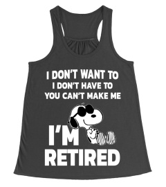 YOU CAN'T MAKE ME I'M RETIRED - SNOOPY