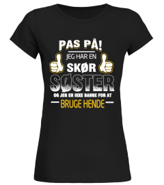 PAS PÅ JEG HAR EN SKØR SØSTER