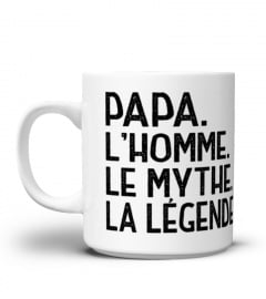 Papa L'Homme Le Mythe La Légende - Cadeau Fete des Peres