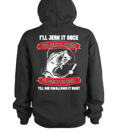 I'll jerk it once - Funny fishing T shirt