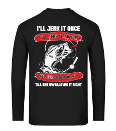 I'll jerk it once - Funny fishing T shirt