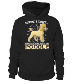 Sorry, I Can't I Have Plans With My POODLE Shirt Dog Lovers Gift