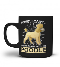 Sorry, I Can't I Have Plans With My POODLE Shirt Dog Lovers Gift