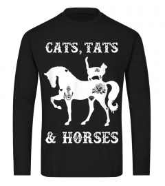 CATS TATS AND HORSES FUNNY SHIRT GIFT F