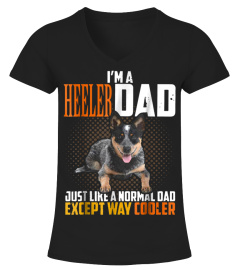 I'M A HEELER DAD JUST LIKE A NORMAL DAD EXCEPT WAY COOLER