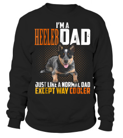 I'M A HEELER DAD JUST LIKE A NORMAL DAD EXCEPT WAY COOLER