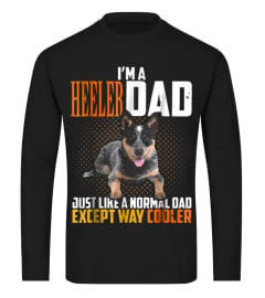 I'M A HEELER DAD JUST LIKE A NORMAL DAD EXCEPT WAY COOLER