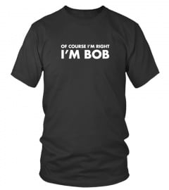 Of Course I'm Right I'm Bob