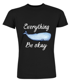 Everything whale be okay t shirt