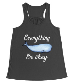 Everything whale be okay t shirt