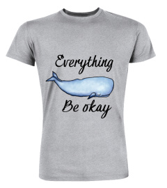 Everything whale be okay t shirt