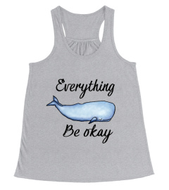 Everything whale be okay t shirt