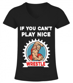 if you can't play nice wrestle