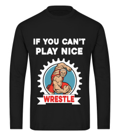 if you can't play nice wrestle