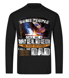 Some People Call Me A Welder The Most Important Dad Shirt