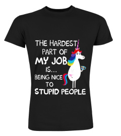 Unicorn the hardest part of my job shirt