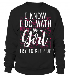 I Know I Do Math Like A Girl Try To Keep Up T-Shirt