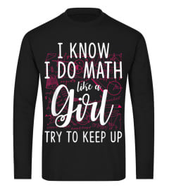 I Know I Do Math Like A Girl Try To Keep Up T-Shirt