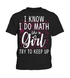 I Know I Do Math Like A Girl Try To Keep Up T-Shirt