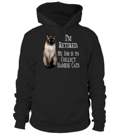 I'm Retired My Job Is To Collect Siamese cats t-shirt