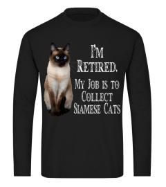 I'm Retired My Job Is To Collect Siamese cats t-shirt