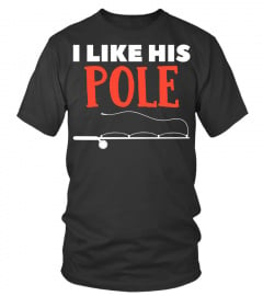 I Like His Pole T-Shirt Funny Fishing