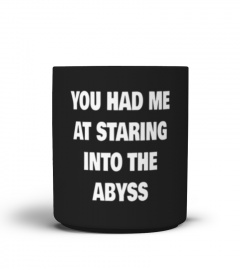 You Had Me At Staring Into The Abyss Mug
