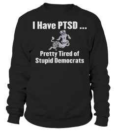 Trending Funny I Have PTSD Pretty Tired of Stupid Democrats Funny Cheap Shirt