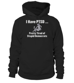 Trending Funny I Have PTSD Pretty Tired of Stupid Democrats Funny Cheap Shirt