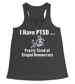 Trending Funny I Have PTSD Pretty Tired of Stupid Democrats Funny Cheap Shirt