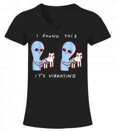 Trending Funny I Found This Its Vibrating Funny Alien With Vibrating Cat Cheap Shirt