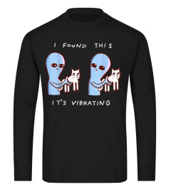 Trending Funny I Found This Its Vibrating Funny Alien With Vibrating Cat Cheap Shirt