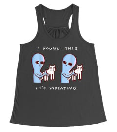 Trending Funny I Found This Its Vibrating Funny Alien With Vibrating Cat Cheap Shirt