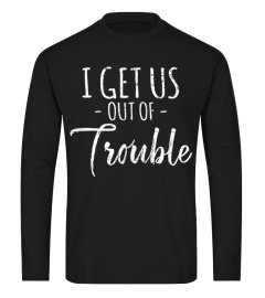 Trending Funny I Get Us Out Of Trouble - Funny Best Friend Cheap Shirt